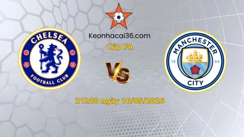 Soi kèo Chelsea vs Man City, 21h00 ngày 16/05: Tin vào Man Xanh